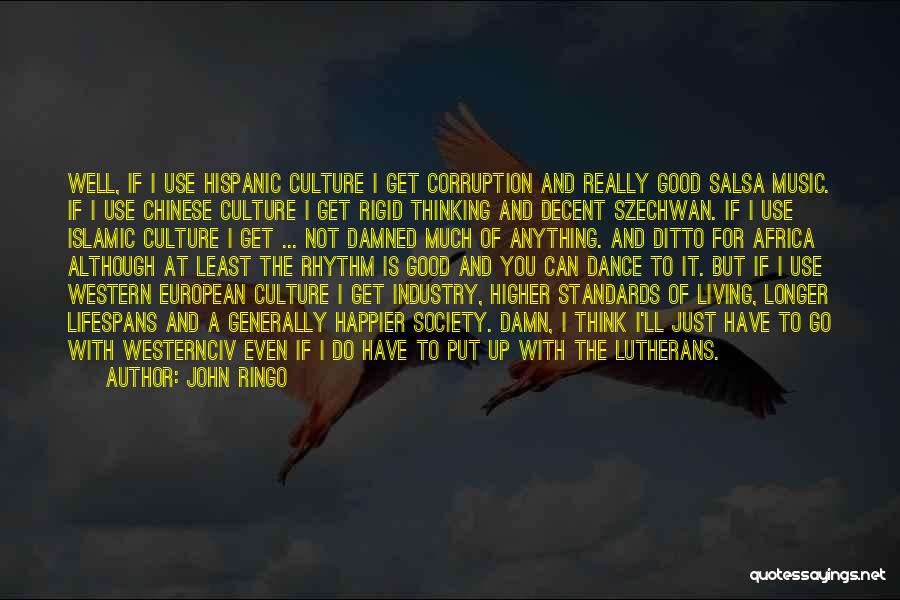 John Ringo Quotes: Well, If I Use Hispanic Culture I Get Corruption And Really Good Salsa Music. If I Use Chinese Culture I