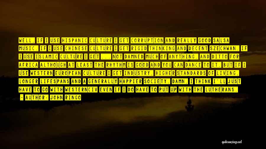John Ringo Quotes: Well, If I Use Hispanic Culture I Get Corruption And Really Good Salsa Music. If I Use Chinese Culture I