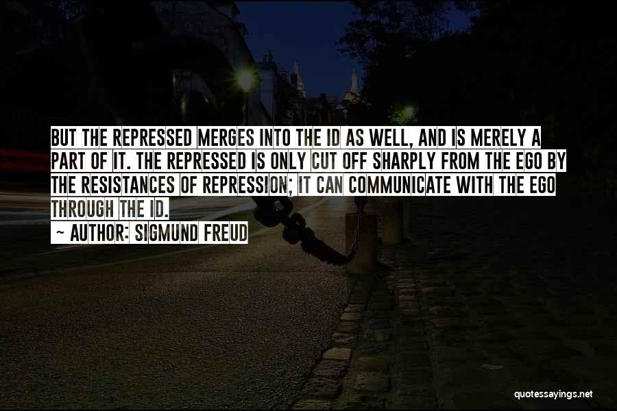 Sigmund Freud Quotes: But The Repressed Merges Into The Id As Well, And Is Merely A Part Of It. The Repressed Is Only