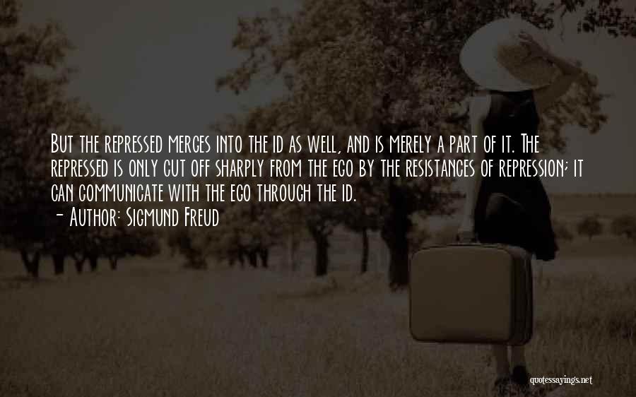 Sigmund Freud Quotes: But The Repressed Merges Into The Id As Well, And Is Merely A Part Of It. The Repressed Is Only