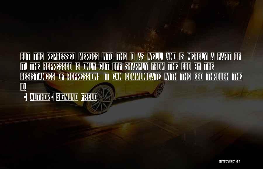 Sigmund Freud Quotes: But The Repressed Merges Into The Id As Well, And Is Merely A Part Of It. The Repressed Is Only