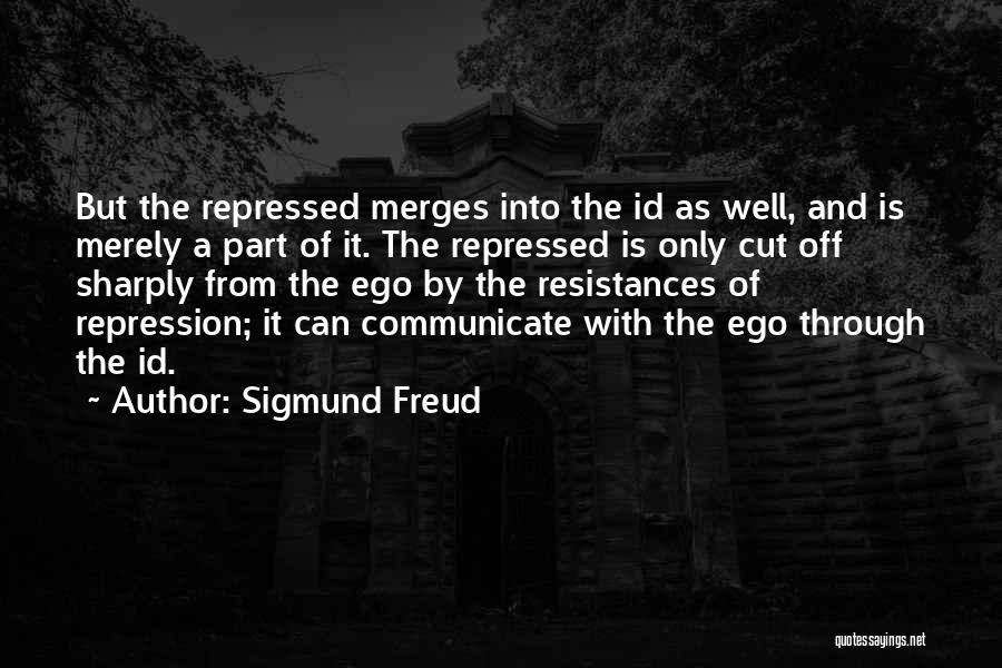Sigmund Freud Quotes: But The Repressed Merges Into The Id As Well, And Is Merely A Part Of It. The Repressed Is Only