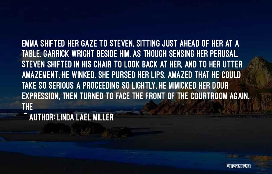 Linda Lael Miller Quotes: Emma Shifted Her Gaze To Steven, Sitting Just Ahead Of Her At A Table, Garrick Wright Beside Him. As Though