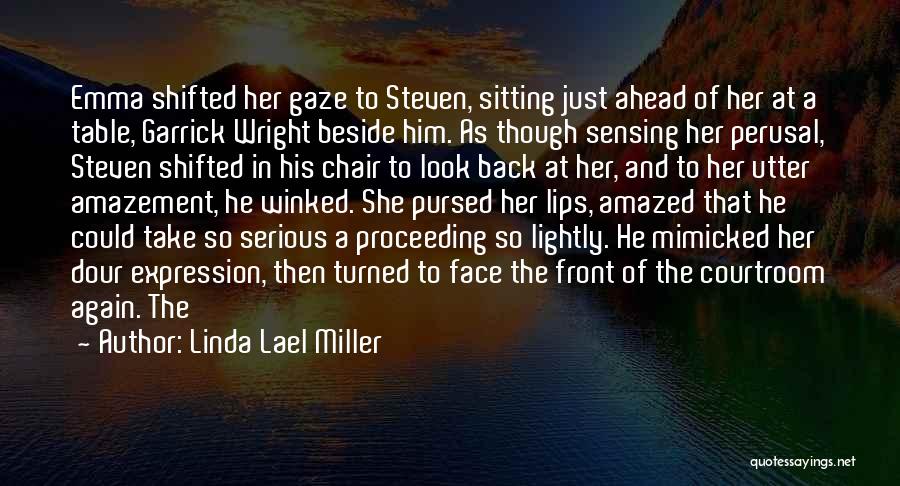 Linda Lael Miller Quotes: Emma Shifted Her Gaze To Steven, Sitting Just Ahead Of Her At A Table, Garrick Wright Beside Him. As Though