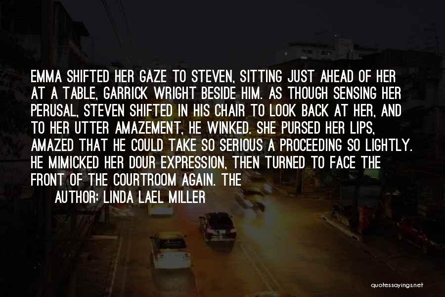 Linda Lael Miller Quotes: Emma Shifted Her Gaze To Steven, Sitting Just Ahead Of Her At A Table, Garrick Wright Beside Him. As Though