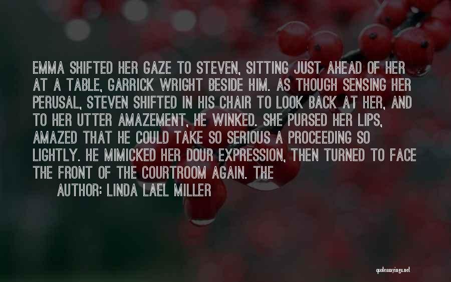 Linda Lael Miller Quotes: Emma Shifted Her Gaze To Steven, Sitting Just Ahead Of Her At A Table, Garrick Wright Beside Him. As Though