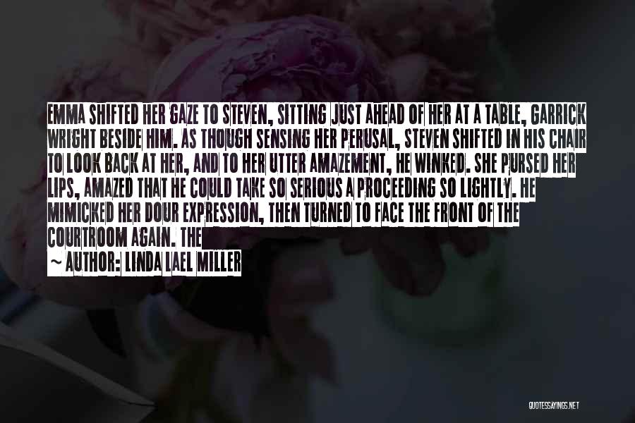 Linda Lael Miller Quotes: Emma Shifted Her Gaze To Steven, Sitting Just Ahead Of Her At A Table, Garrick Wright Beside Him. As Though