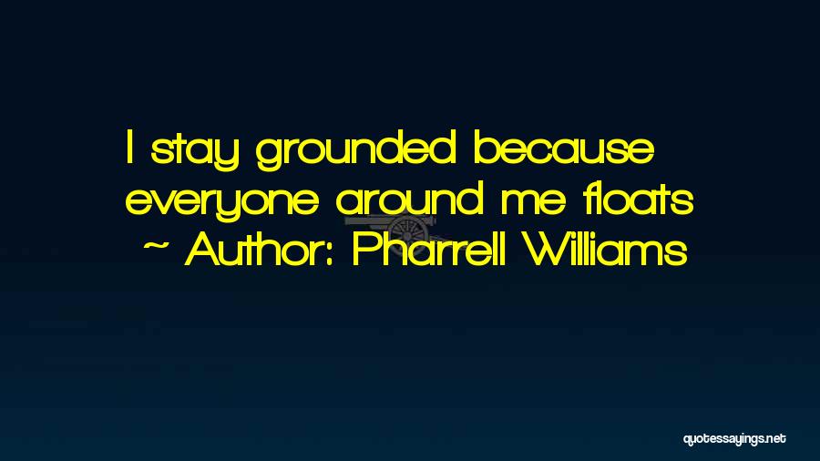 Pharrell Williams Quotes: I Stay Grounded Because Everyone Around Me Floats