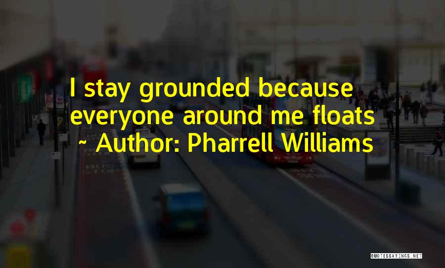 Pharrell Williams Quotes: I Stay Grounded Because Everyone Around Me Floats