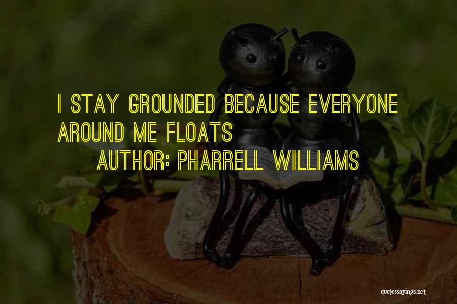 Pharrell Williams Quotes: I Stay Grounded Because Everyone Around Me Floats
