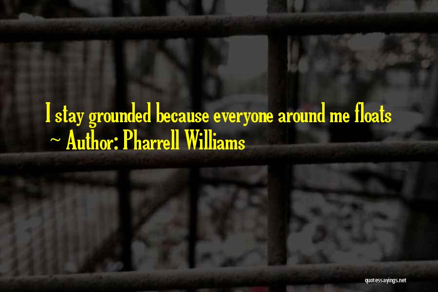 Pharrell Williams Quotes: I Stay Grounded Because Everyone Around Me Floats