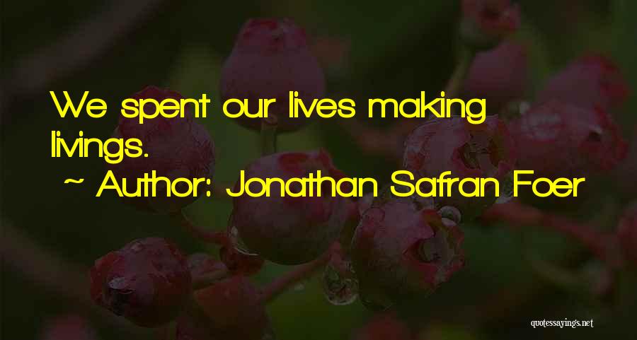 Jonathan Safran Foer Quotes: We Spent Our Lives Making Livings.