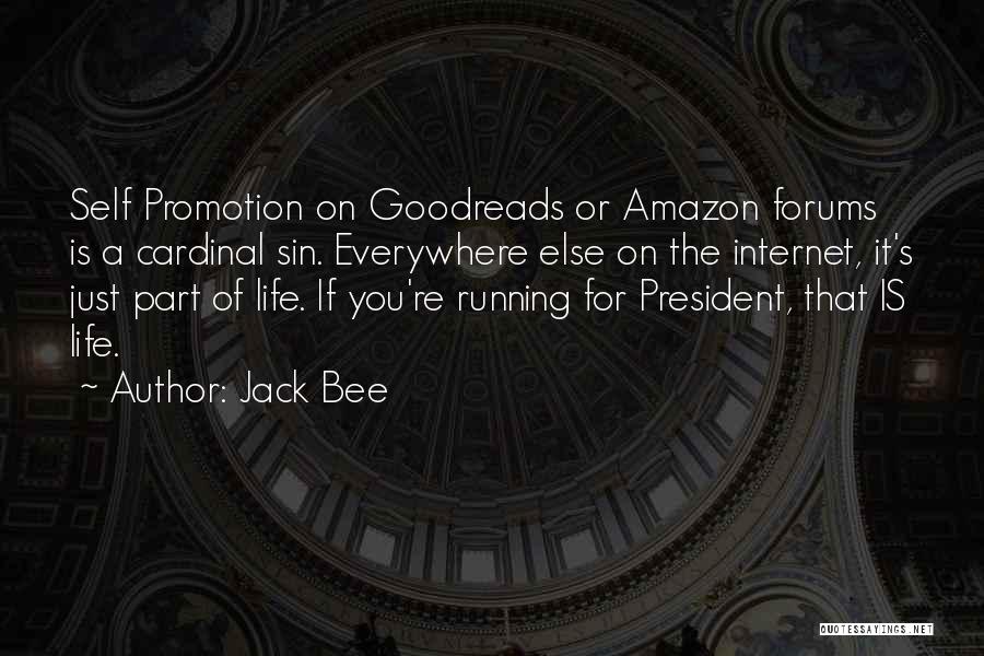 Jack Bee Quotes: Self Promotion On Goodreads Or Amazon Forums Is A Cardinal Sin. Everywhere Else On The Internet, It's Just Part Of