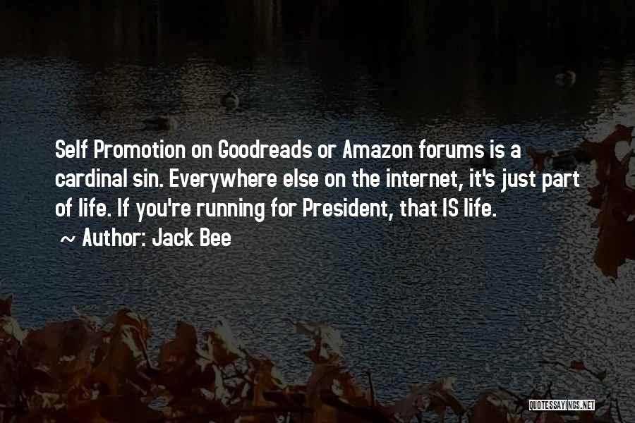 Jack Bee Quotes: Self Promotion On Goodreads Or Amazon Forums Is A Cardinal Sin. Everywhere Else On The Internet, It's Just Part Of
