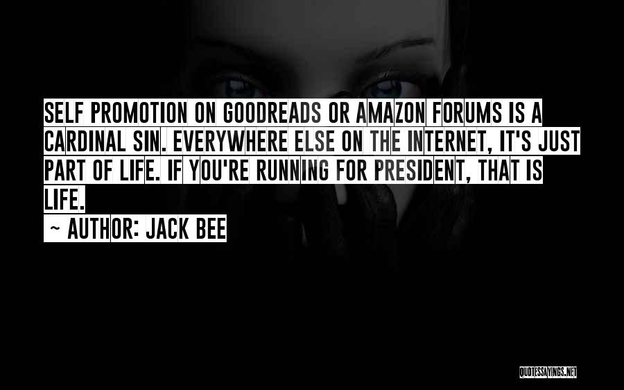 Jack Bee Quotes: Self Promotion On Goodreads Or Amazon Forums Is A Cardinal Sin. Everywhere Else On The Internet, It's Just Part Of