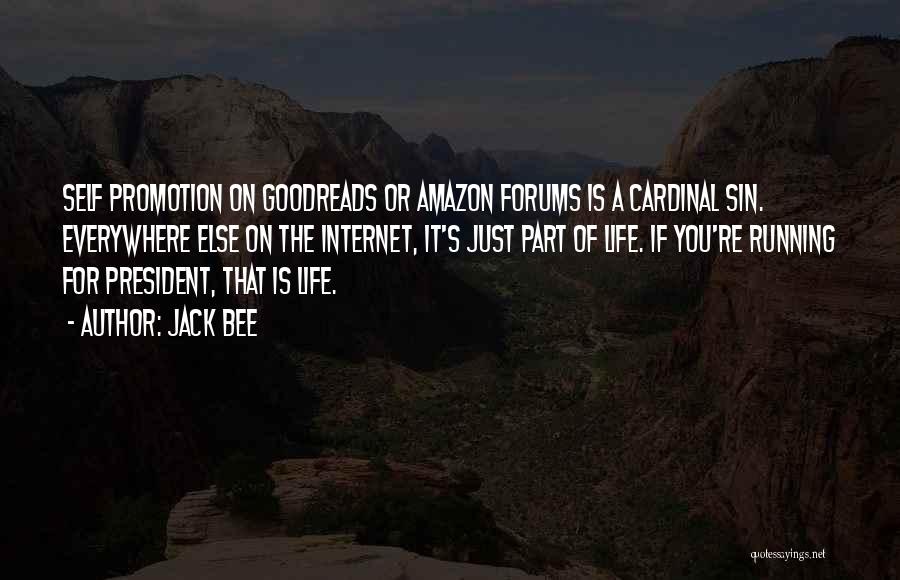 Jack Bee Quotes: Self Promotion On Goodreads Or Amazon Forums Is A Cardinal Sin. Everywhere Else On The Internet, It's Just Part Of