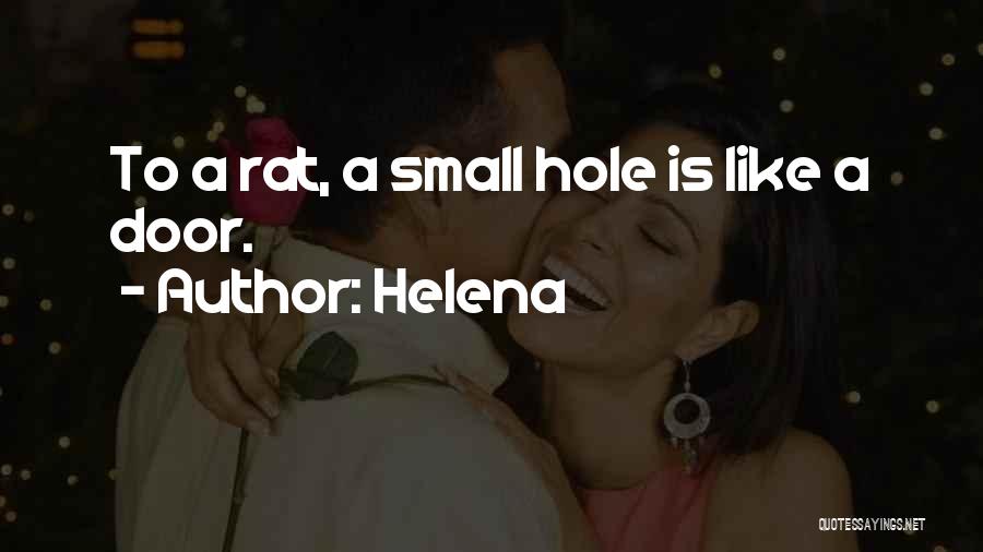 Helena Quotes: To A Rat, A Small Hole Is Like A Door.