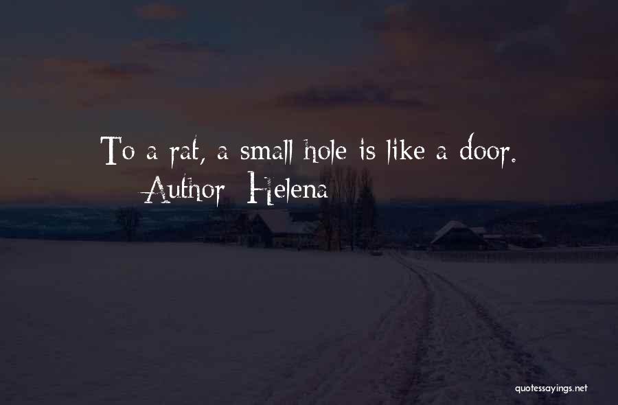 Helena Quotes: To A Rat, A Small Hole Is Like A Door.