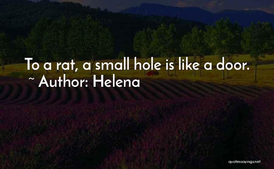 Helena Quotes: To A Rat, A Small Hole Is Like A Door.