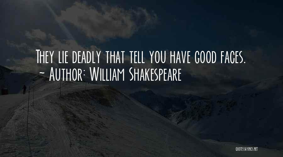 William Shakespeare Quotes: They Lie Deadly That Tell You Have Good Faces.