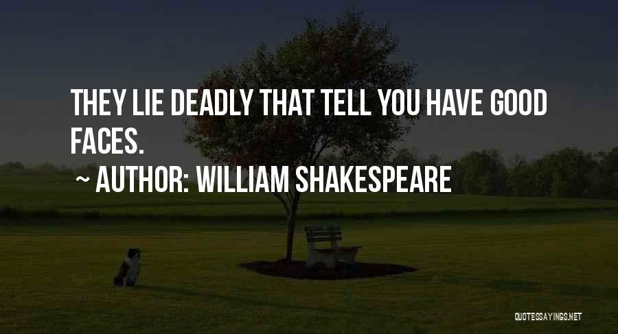 William Shakespeare Quotes: They Lie Deadly That Tell You Have Good Faces.
