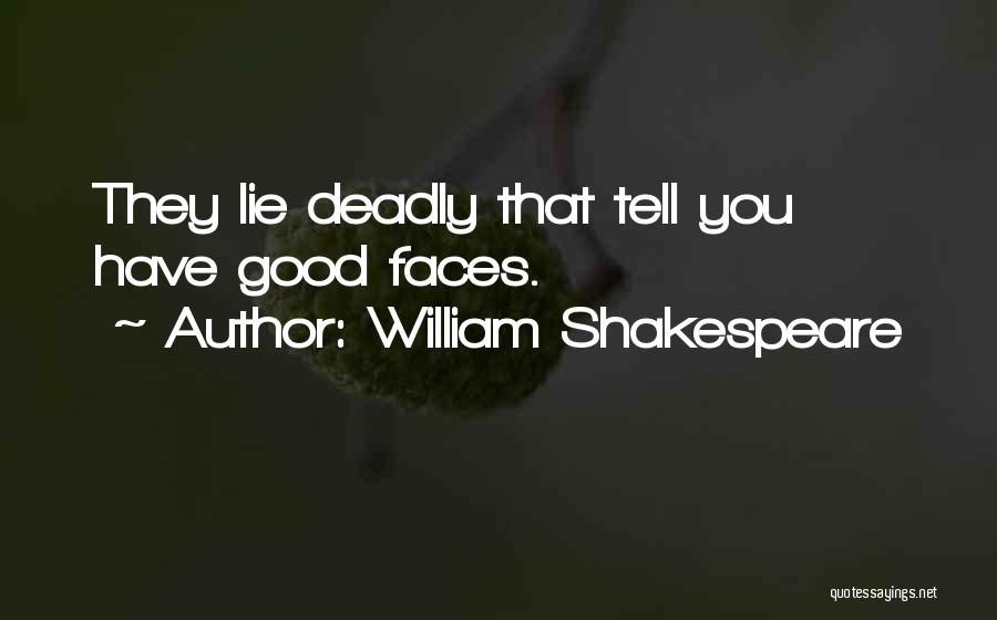 William Shakespeare Quotes: They Lie Deadly That Tell You Have Good Faces.