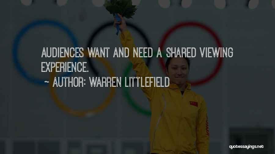 Warren Littlefield Quotes: Audiences Want And Need A Shared Viewing Experience.