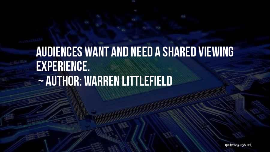 Warren Littlefield Quotes: Audiences Want And Need A Shared Viewing Experience.