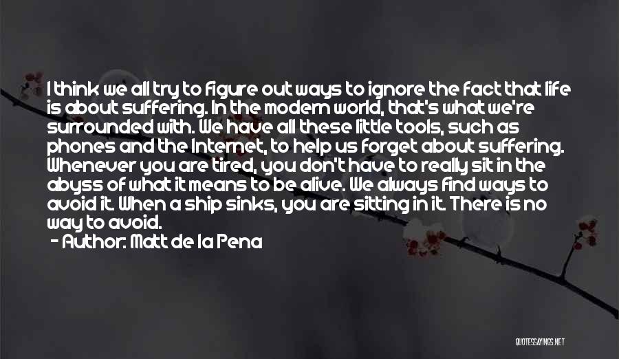 Matt De La Pena Quotes: I Think We All Try To Figure Out Ways To Ignore The Fact That Life Is About Suffering. In The