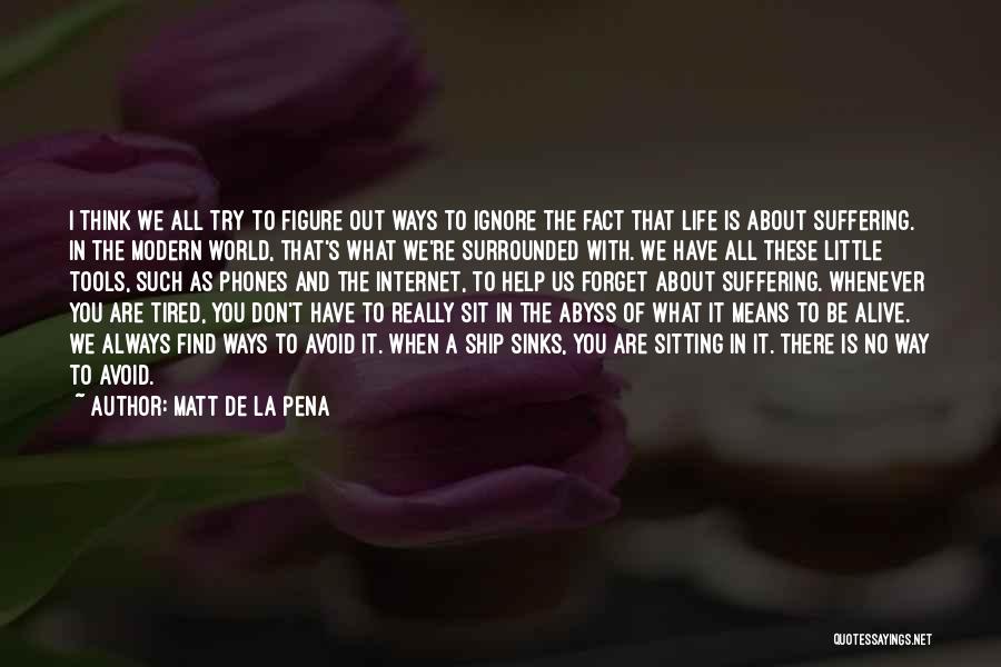 Matt De La Pena Quotes: I Think We All Try To Figure Out Ways To Ignore The Fact That Life Is About Suffering. In The