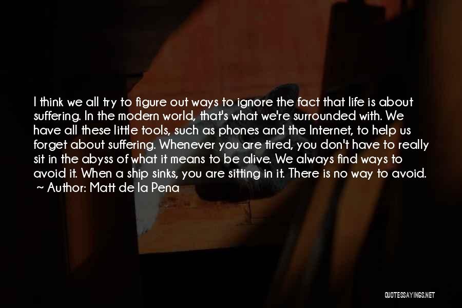 Matt De La Pena Quotes: I Think We All Try To Figure Out Ways To Ignore The Fact That Life Is About Suffering. In The