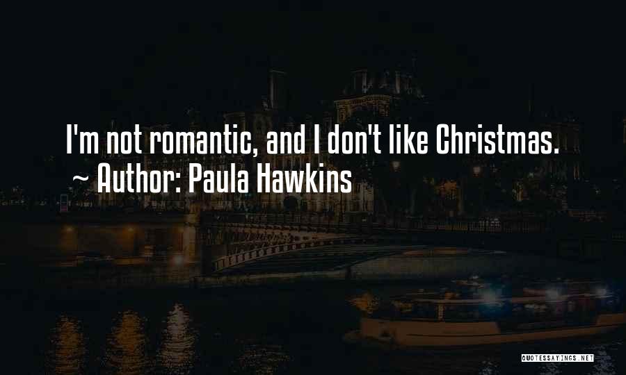 Paula Hawkins Quotes: I'm Not Romantic, And I Don't Like Christmas.