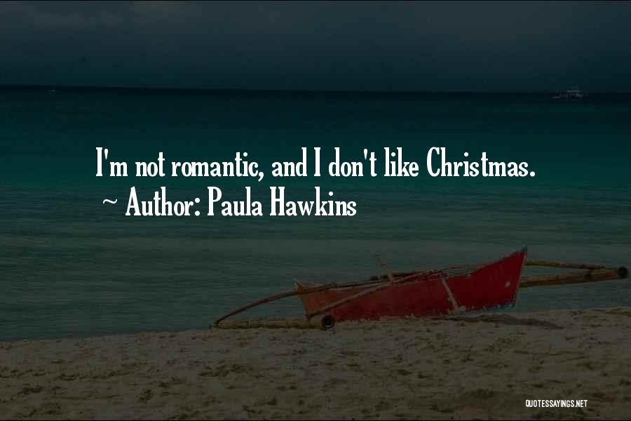 Paula Hawkins Quotes: I'm Not Romantic, And I Don't Like Christmas.