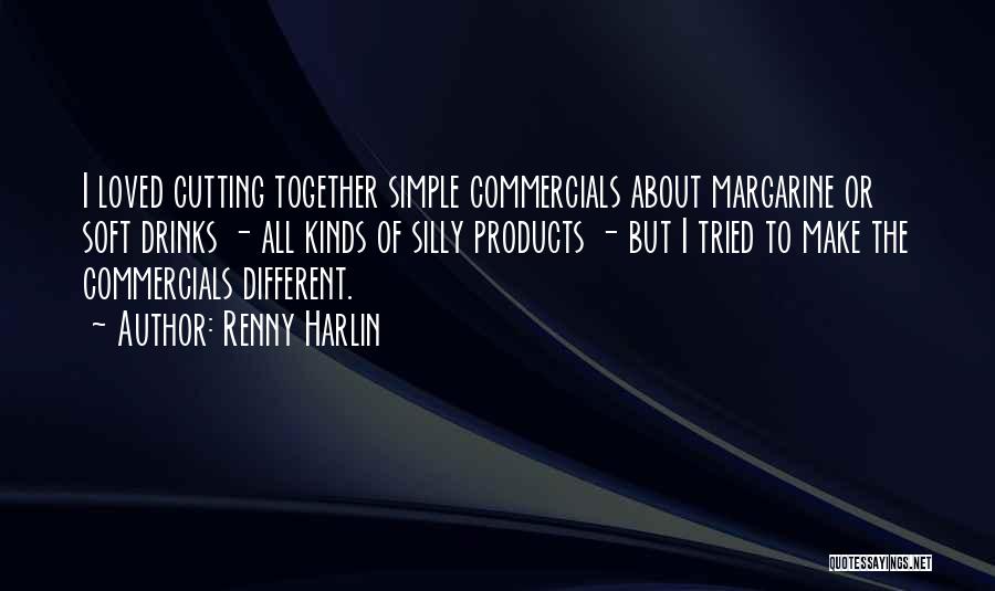 Renny Harlin Quotes: I Loved Cutting Together Simple Commercials About Margarine Or Soft Drinks - All Kinds Of Silly Products - But I