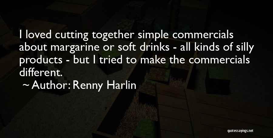 Renny Harlin Quotes: I Loved Cutting Together Simple Commercials About Margarine Or Soft Drinks - All Kinds Of Silly Products - But I