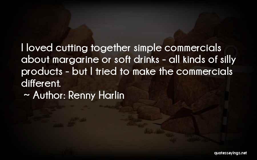 Renny Harlin Quotes: I Loved Cutting Together Simple Commercials About Margarine Or Soft Drinks - All Kinds Of Silly Products - But I