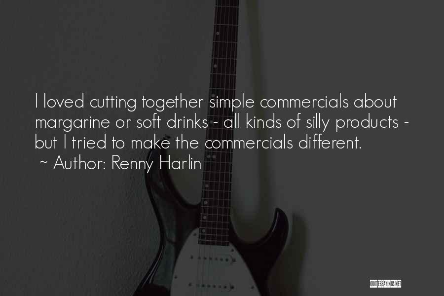 Renny Harlin Quotes: I Loved Cutting Together Simple Commercials About Margarine Or Soft Drinks - All Kinds Of Silly Products - But I