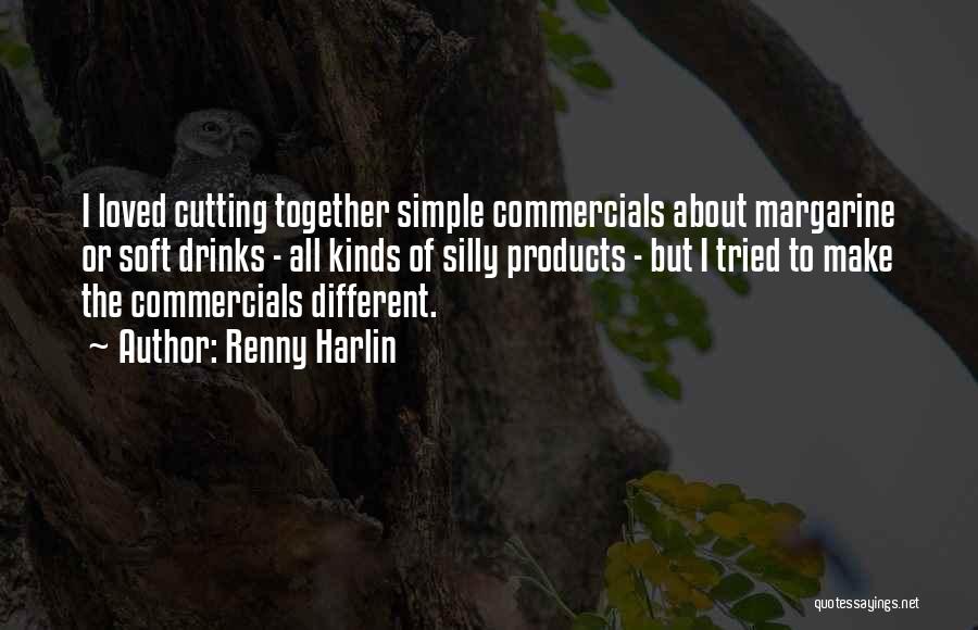 Renny Harlin Quotes: I Loved Cutting Together Simple Commercials About Margarine Or Soft Drinks - All Kinds Of Silly Products - But I