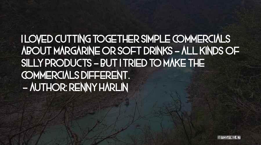 Renny Harlin Quotes: I Loved Cutting Together Simple Commercials About Margarine Or Soft Drinks - All Kinds Of Silly Products - But I