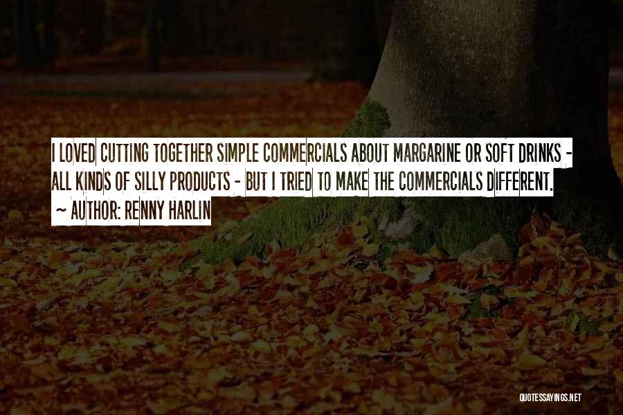 Renny Harlin Quotes: I Loved Cutting Together Simple Commercials About Margarine Or Soft Drinks - All Kinds Of Silly Products - But I