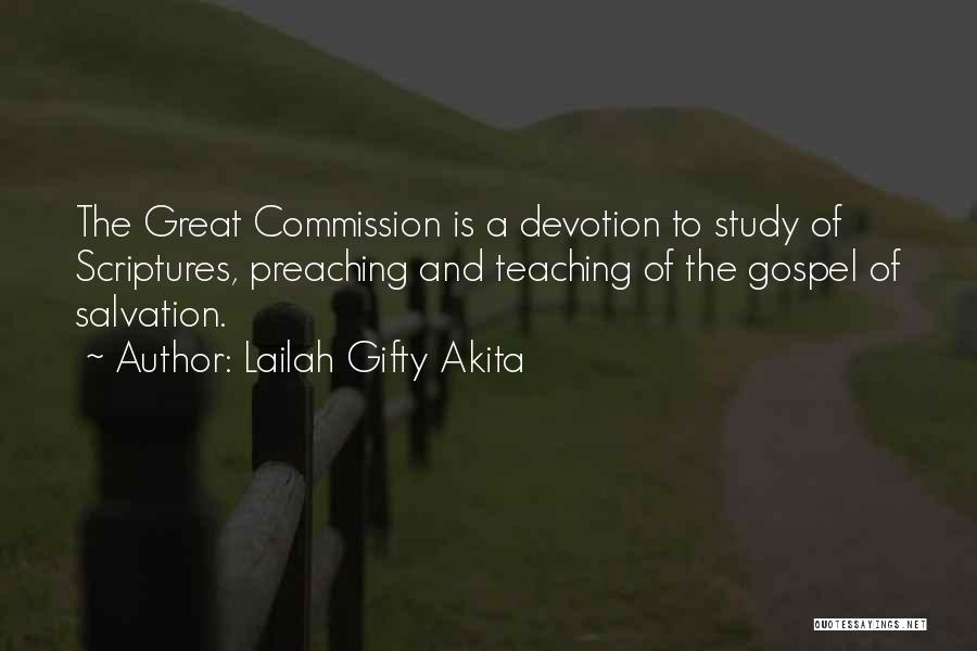 Lailah Gifty Akita Quotes: The Great Commission Is A Devotion To Study Of Scriptures, Preaching And Teaching Of The Gospel Of Salvation.