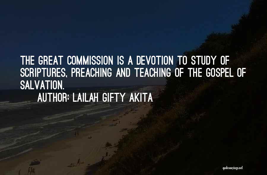 Lailah Gifty Akita Quotes: The Great Commission Is A Devotion To Study Of Scriptures, Preaching And Teaching Of The Gospel Of Salvation.