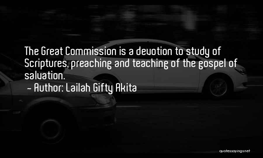 Lailah Gifty Akita Quotes: The Great Commission Is A Devotion To Study Of Scriptures, Preaching And Teaching Of The Gospel Of Salvation.