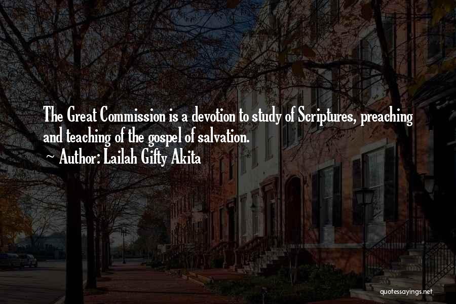 Lailah Gifty Akita Quotes: The Great Commission Is A Devotion To Study Of Scriptures, Preaching And Teaching Of The Gospel Of Salvation.