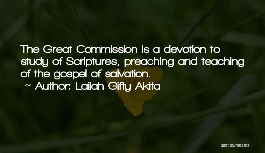 Lailah Gifty Akita Quotes: The Great Commission Is A Devotion To Study Of Scriptures, Preaching And Teaching Of The Gospel Of Salvation.