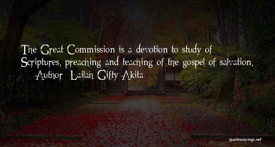 Lailah Gifty Akita Quotes: The Great Commission Is A Devotion To Study Of Scriptures, Preaching And Teaching Of The Gospel Of Salvation.