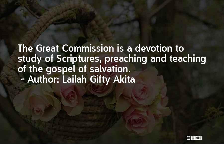 Lailah Gifty Akita Quotes: The Great Commission Is A Devotion To Study Of Scriptures, Preaching And Teaching Of The Gospel Of Salvation.