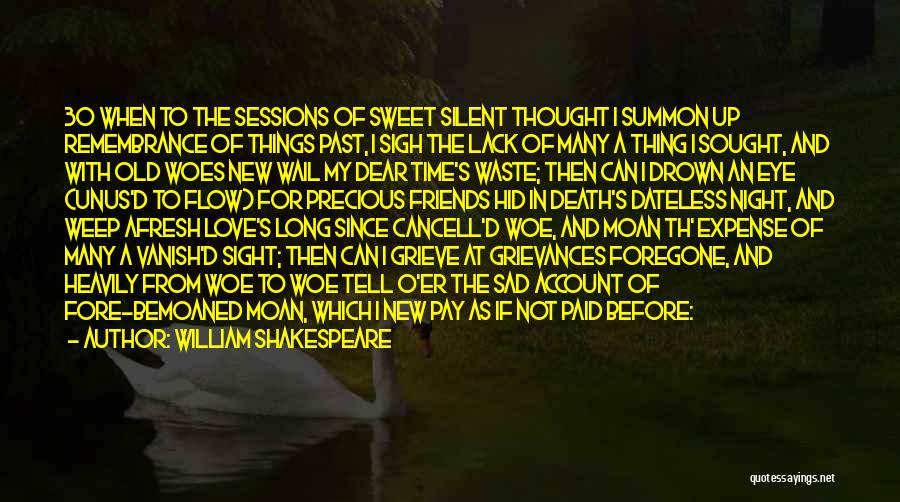 William Shakespeare Quotes: 30 When To The Sessions Of Sweet Silent Thought I Summon Up Remembrance Of Things Past, I Sigh The Lack