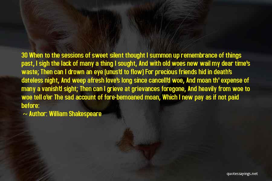 William Shakespeare Quotes: 30 When To The Sessions Of Sweet Silent Thought I Summon Up Remembrance Of Things Past, I Sigh The Lack