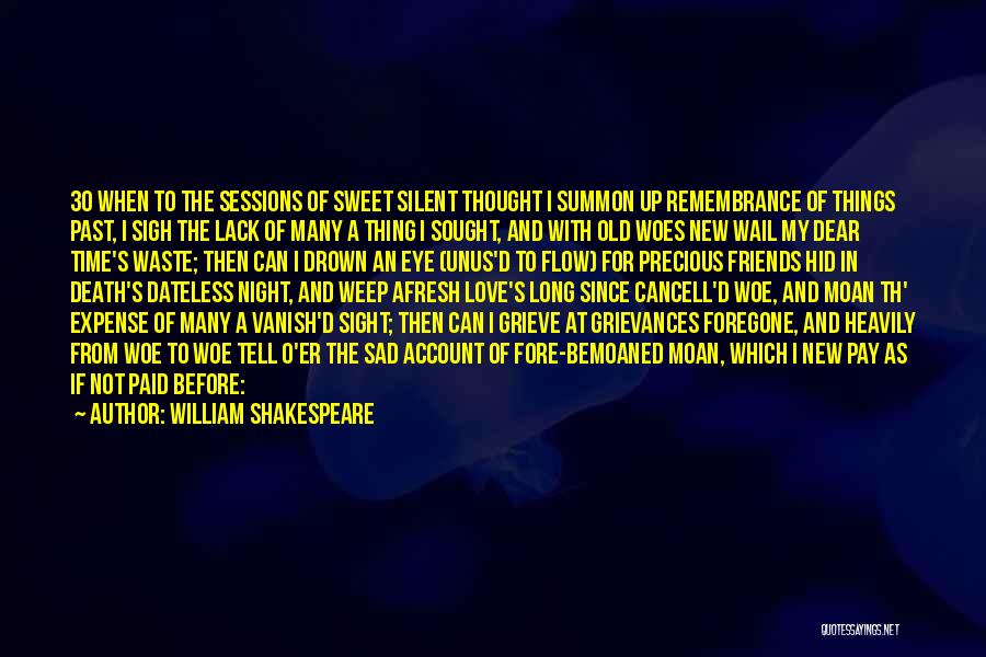 William Shakespeare Quotes: 30 When To The Sessions Of Sweet Silent Thought I Summon Up Remembrance Of Things Past, I Sigh The Lack